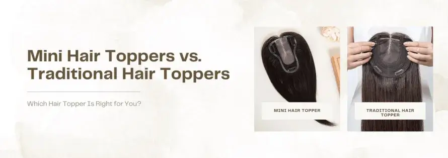 Mini Hair Toppers vs. Traditional Hair Toppers: Which Is Right for You?